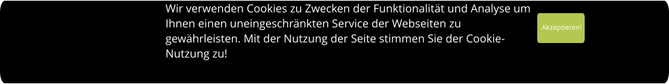 Akzeptieren! Wir verwenden Cookies zu Zwecken der Funktionalität und Analyse um  Ihnen einen uneingeschränkten Service der Webseiten zu  gewährleisten. Mit der Nutzung der Seite stimmen Sie der Cookie- Nutzung zu!